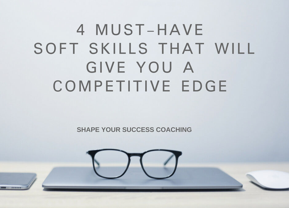 4 Must-Have Soft Skills That Will Give You A Competitive Edge