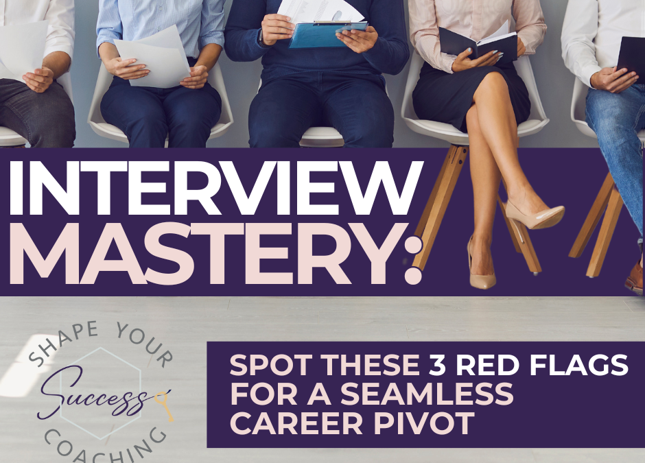 Interview Mastery: Spot These 3 Red Flags for a Seamless Career Pivot